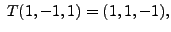 $ \; T(1,-1,1)=(1,1,-1), $