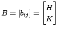 $ B = [b_{ij}]=\begin{bmatrix}H \\ K \end{bmatrix}$