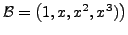 $ {\cal B}=\bigl(1, x, x^2, x^3)\bigr)$