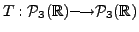 $ T: {\cal P}_3({\mathbb{R}}) {\longrightarrow}{\cal P}_3({\mathbb{R}})$