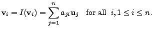 $\displaystyle {\mathbf v}_i = I ({\mathbf v}_i) = \sum\limits_{j=1}^n a_{ji} {\mathbf u}_j \;\; {\mbox{ for all}}
\;\; i, 1 \leq i \leq n.$