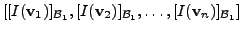 $\displaystyle [ [I({\mathbf v}_1)]_{{\cal B}_1}, [I({\mathbf v}_2)]_{{\cal B}_1},
\ldots, [I({\mathbf v}_n)]_{{\cal B}_1} ]$