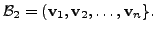 $ {\cal B}_2 = ({\mathbf v}_1, {\mathbf v}_2, \ldots,
{\mathbf v}_n \}.$