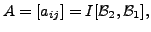 $ A = [a_{ij}] = I[{\cal B}_2, {\cal B}_1],$