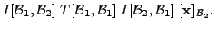 $\displaystyle I[{\cal B}_1, {\cal B}_2] \; T[{\cal B}_1, {\cal B}_1] \; I[{\cal B}_2, {\cal B}_1] \; [{\mathbf x}]_{{\cal B}_2}.$