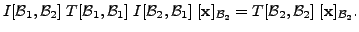 $\displaystyle I[{\cal B}_1, {\cal B}_2] \; T[{\cal B}_1, {\cal B}_1] \; I[{\cal...
...hbf x}]_{{\cal B}_2} =T[{\cal B}_2,
{\cal B}_2] \; [{\mathbf x}]_{{\cal B}_2}.$