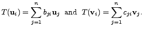 $\displaystyle T({\mathbf u}_i) = \sum\limits_{j=1}^n b_{ji} {\mathbf u}_j \; {\mbox{ and }} \;
T({\mathbf v}_i) = \sum\limits_{j=1}^n c_{ji} {\mathbf v}_j.$