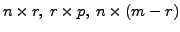 $ n \times r, \; r \times p, \;
n \times (m-r)$