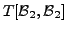 $\displaystyle T[{\cal B}_2,{\cal B}_2]$