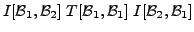 $\displaystyle I[{\cal B}_1, {\cal B}_2] \; T[{\cal B}_1, {\cal B}_1] \; I[{\cal B}_2, {\cal B}_1]$