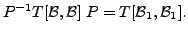 $ P^{-1} T[{\cal B},{\cal B}] \; P = T[{\cal B}_1, {\cal B}_1].$