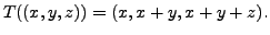 $\displaystyle T((x,y,z)) = (x, x + y, x+y+z).$