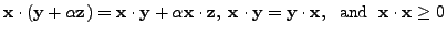 $\displaystyle {\mathbf x}\cdot ({\mathbf y}+ {\alpha}{\mathbf z}) =
{\mathbf x}...
...thbf y}\cdot {\mathbf x}, \; {\mbox{ and }} \; {\mathbf x}\cdot{\mathbf x}\ge 0$