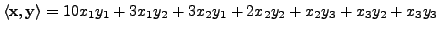 $ \langle {\mathbf x},{\mathbf y}\rangle = 10 x_1 y_1 + 3 x_1 y_2 + 3 x_2 y_1 + 2 x_2 y_2 + x_2
y_3 + x_3 y_2 + x_3 y_3$