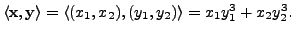 $ \langle {\mathbf x}, {\mathbf y}\rangle = \langle (x_1, x_2), (y_1, y_2) \rangle = x_1y_1^3 +
x_2 y_2^3.$