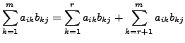 $\displaystyle \sum\limits_{k=1}^m a_{ik} b_{kj} = \sum\limits_{k=1}^r a_{ik} b_{kj} +
\sum\limits_{k=r+1}^m a_{ik} b_{kj}$