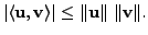 $\displaystyle \vert \langle {\mathbf u}, {\mathbf v}\rangle \vert \leq \Vert {\mathbf u}\Vert \; \Vert {\mathbf v}\Vert.$