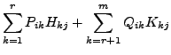 $\displaystyle \sum\limits_{k=1}^r P_{ik} H_{kj} +
\sum\limits_{k=r+1}^m Q_{ik} K_{kj}$