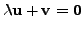 $ {\lambda}{\mathbf u}+ {\mathbf v}= {\mathbf 0}$