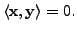 $ \langle {\mathbf x}, {\mathbf y}\rangle = 0.$