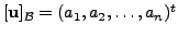 $ [{\mathbf u}]_{{\cal B}} = (a_1, a_2, \ldots, a_n)^t$