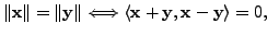 $ \Vert {\mathbf x}\Vert= \Vert {\mathbf y}\Vert \Longleftrightarrow \langle
{\mathbf x}+ {\mathbf y}, {\mathbf x}-{\mathbf y}\rangle = 0, \;\;$