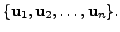 $ \{{\mathbf u}_1, {\mathbf u}_2, \ldots, {\mathbf u}_n\}.$