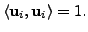 $ \langle {\mathbf u}_i, {\mathbf u}_i\rangle = 1.$