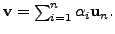 $ {\mathbf v}= \sum_{i=1}^n {\alpha}_i {\mathbf u}_n.$