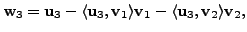 $ {\mathbf w}_3 = {\mathbf u}_3 - \langle {\mathbf u}_3, {\mathbf v}_1 \rangle {\mathbf v}_1 - \langle {\mathbf u}_3,
{\mathbf v}_2 \rangle {\mathbf v}_2,$