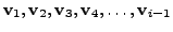 $ {\mathbf v}_1, {\mathbf v}_2, {\mathbf v}_3, {\mathbf v}_4, \ldots, {\mathbf v}_{i-1}$