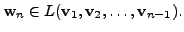 $ {\mathbf w}_n \in L({\mathbf v}_1, {\mathbf v}_2, \ldots, {\mathbf v}_{n-1}).$