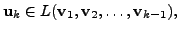 $ {\mathbf u}_k \in L({\mathbf v}_1, {\mathbf v}_2, \ldots, {\mathbf v}_{k-1}),$