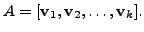 $ A = [ {\mathbf v}_1, {\mathbf v}_2, \ldots, {\mathbf v}_k].$