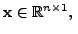 $ {\mathbf x}\in {\mathbb{R}}^{n \times 1},\; $