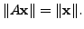 $ \Vert A {\mathbf x}\Vert = \Vert {\mathbf x}\Vert.$