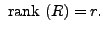 $ {\mbox{ rank }}(R) = r.$