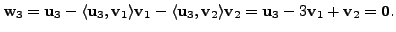 $\displaystyle {\mathbf w}_3 = {\mathbf u}_3 - \langle {\mathbf u}_3, {\mathbf v...
... {\mathbf v}_2 = {\mathbf u}_3 - 3 {\mathbf v}_1 + {\mathbf v}_2 = {\mathbf 0}.$