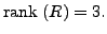 $ {\mbox{rank }}(R) = 3.$