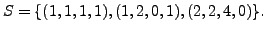 $ S = \{(1,1,1,1), (1,2,0,1), (2,2,4,0) \}.$