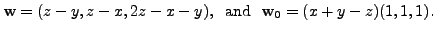 $\displaystyle {\mathbf w}= (z-y, z - x, 2z - x - y), \;{\mbox{ and }} \;
{\mathbf w}_0 = (x+y-z)(1,1,1).$