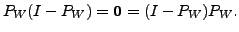 $ P_W(I-P_W) = {\mathbf 0}= (I-P_W)P_W.$