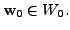 $ {\mathbf w}_0 \in W_0.$