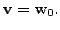 $ {\mathbf v}= {\mathbf w}_0.$