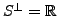 $ S^{\perp} = {\mathbb{R}}$