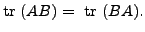 $ {\mbox{tr }}(A B) = {\mbox{ tr }}(B A).$