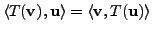 $ \langle T({\mathbf v}), {\mathbf u}\rangle = \langle {\mathbf v},
T({\mathbf u}) \rangle$