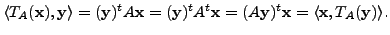 $\displaystyle \langle T_A({\mathbf x}), {\mathbf y}\rangle = ({\mathbf y})^t A ...
... (A {\mathbf y})^t {\mathbf x}
= \langle {\mathbf x}, T_A({\mathbf y}) \rangle.$