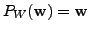 $ P_W({\mathbf w}) = {\mathbf w}$