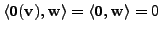 $\displaystyle \langle {\mathbf 0}({\mathbf v}), {\mathbf w}
\rangle = \langle {\mathbf 0}, {\mathbf w}\rangle = 0$